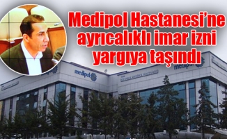 Medipol Hastanesi’ne ayrıcalıklı imar izni yargıya taşındı