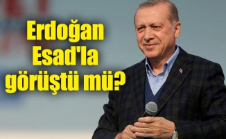 Erdoğan Esad'la görüştü mü?