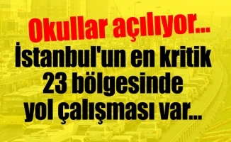 Okullar açılıyor… İstanbul'un en kritik 23 bölgesinde yol çalışması var…