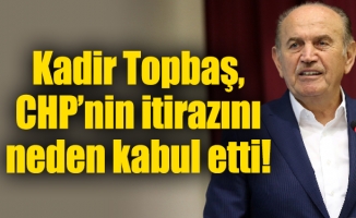 Topbaş, CHP’nin itirazını neden kabul etti!