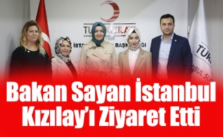 Bakan Sayan İstanbul Kızılay’ı Ziyaret Etti
