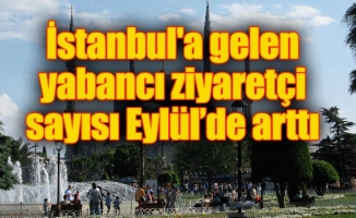 İstanbul'a gelen yabancı ziyaretçi sayısı Eylül’de arttı