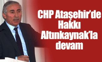 CHP Ataşehir’de Hakkı Altınkaynak’la devam