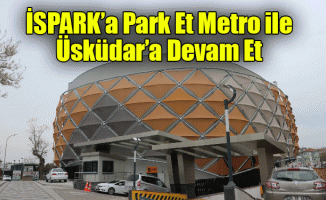 İSPARK’a Park Et Metro ile Üsküdar’a Devam Et 