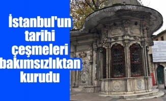 İstanbul'un tarihi çeşmeleri bakımsızlıktan kurudu