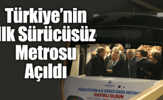 Türkiye’nin İlk Sürücüsüz Metrosu Açıldı