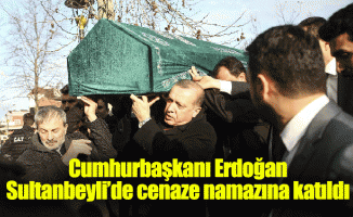 Cumhurbaşkanı Erdoğan Sultanbeyli’de cenaze namazına katıldı