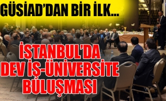GÜSİAD’dan Bir İlk… İstanbul’da Dev İş-Üniversite Buluşması