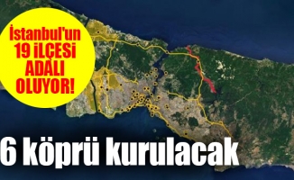 İstanbul'un 19 ilçesi adalı oluyor! 6 köprü kurulacak