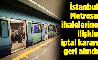 İstanbul Metrosu ihalelerine ilişkin iptal kararı geri alındı