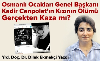 Osmanlı Ocakları Genel Başkanı Kadir Canpolat’ın Kızının Ölümü Gerçekten Kaza mı?