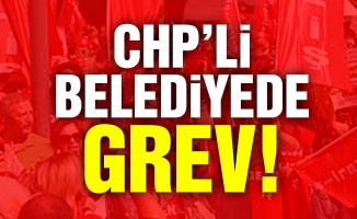 CHP’li Belediyede Grev