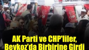 AK Parti ve CHP'liler, Beykoz’da Birbirine Girdi